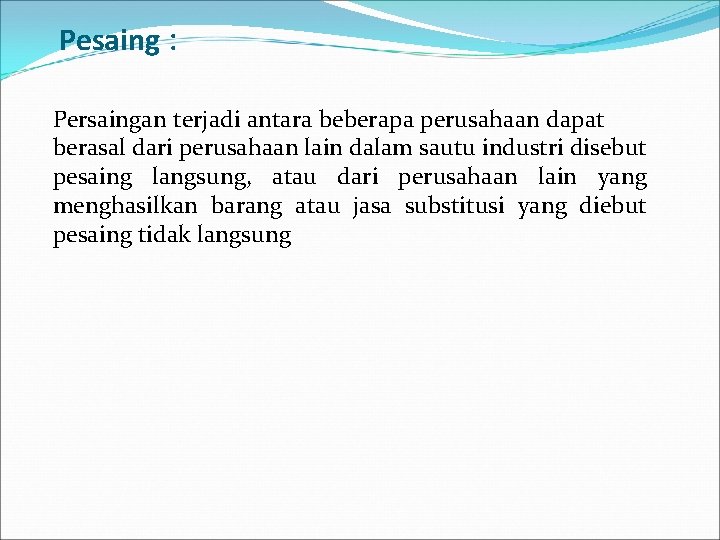 Pesaing : Persaingan terjadi antara beberapa perusahaan dapat berasal dari perusahaan lain dalam sautu