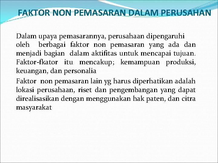 FAKTOR NON PEMASARAN DALAM PERUSAHAN Dalam upaya pemasarannya, perusahaan dipengaruhi oleh berbagai faktor non