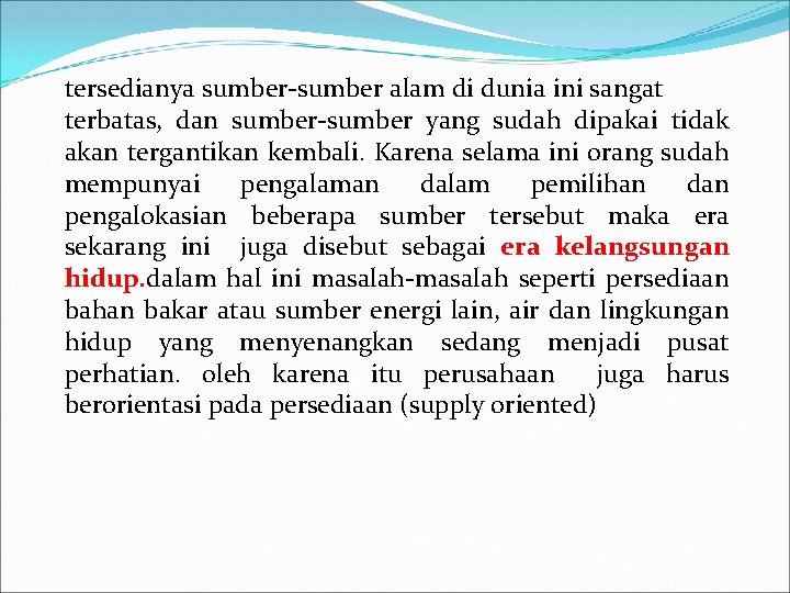 tersedianya sumber-sumber alam di dunia ini sangat terbatas, dan sumber-sumber yang sudah dipakai tidak