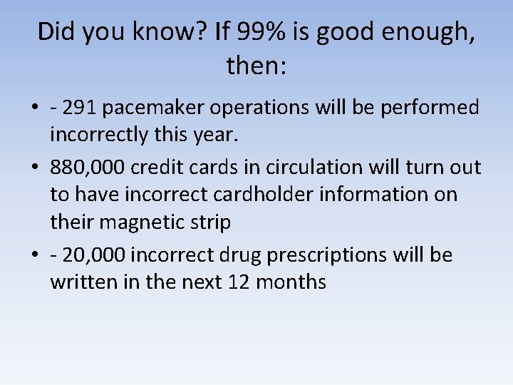 Did you know? If 99% is good enough, then: • - 291 pacemaker operations
