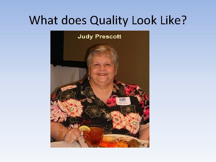 What does Quality Look Like? 