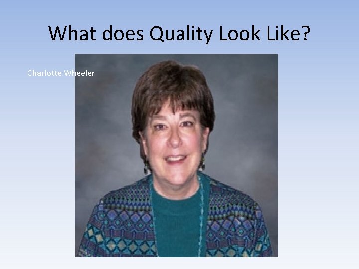 What does Quality Look Like? Charlotte Wheeler 