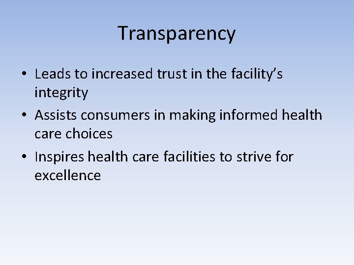 Transparency • Leads to increased trust in the facility’s integrity • Assists consumers in