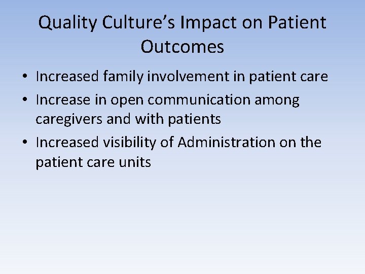 Quality Culture’s Impact on Patient Outcomes • Increased family involvement in patient care •