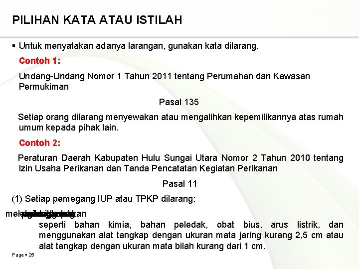 PILIHAN KATA ATAU ISTILAH Untuk menyatakan adanya larangan, gunakan kata dilarang. Contoh 1: Undang-Undang