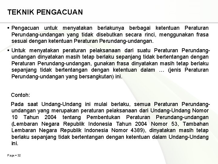 TEKNIK PENGACUAN Pengacuan untuk menyatakan berlakunya berbagai ketentuan Peraturan Perundang-undangan yang tidak disebutkan secara