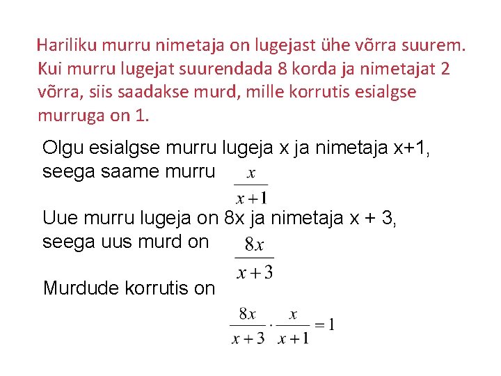 Hariliku murru nimetaja on lugejast ühe võrra suurem. Kui murru lugejat suurendada 8 korda