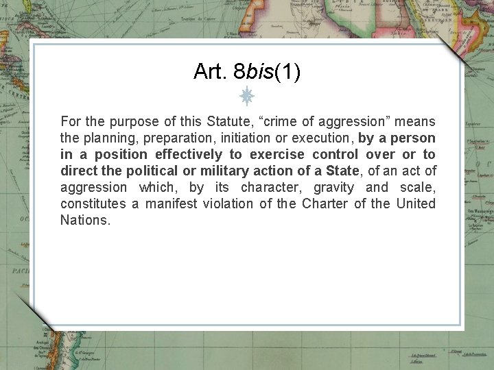 Art. 8 bis(1) For the purpose of this Statute, “crime of aggression” means the