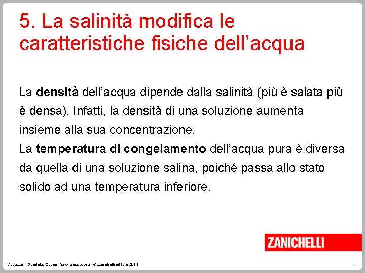 5. La salinità modifica le caratteristiche fisiche dell’acqua La densità dell’acqua dipende dalla salinità