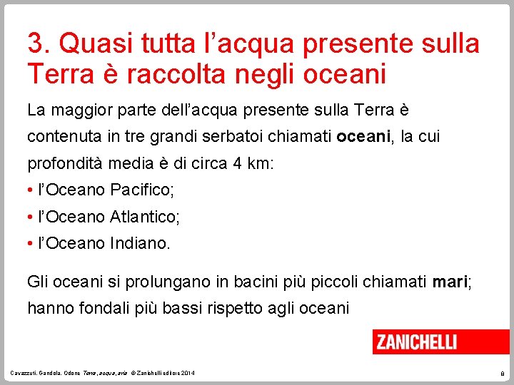 3. Quasi tutta l’acqua presente sulla Terra è raccolta negli oceani La maggior parte