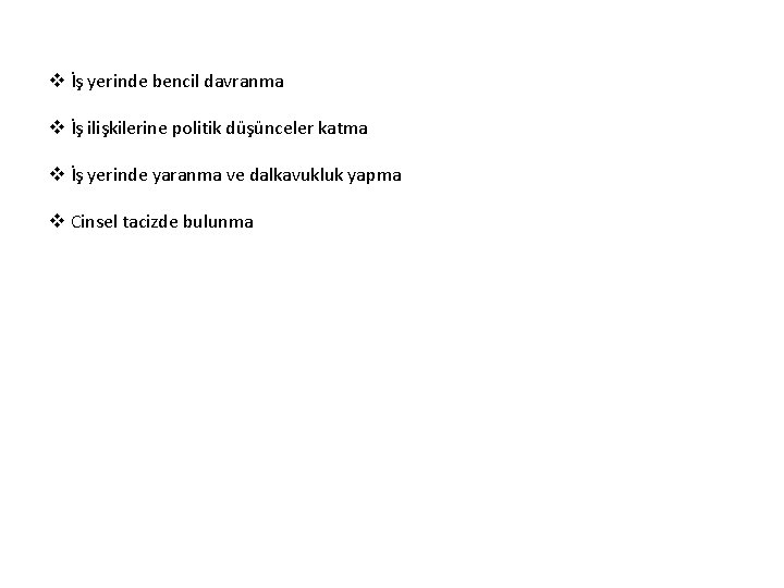v İş yerinde bencil davranma v İş ilişkilerine politik düşünceler katma v İş yerinde