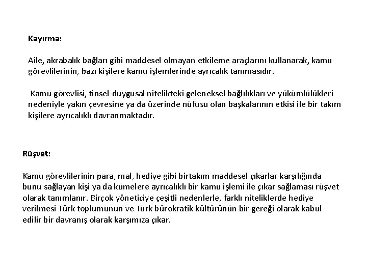 Kayırma: Aile, akrabalık bağları gibi maddesel olmayan etkileme araçlarını kullanarak, kamu görevlilerinin, bazı kişilere