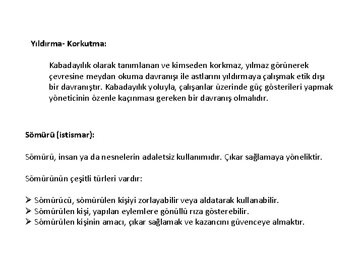 Yıldırma- Korkutma: Kabadayılık olarak tanımlanan ve kimseden korkmaz, yılmaz görünerek çevresine meydan okuma davranışı