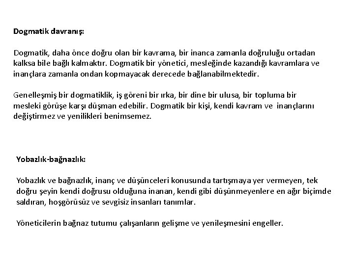 Dogmatik davranış: Dogmatik, daha önce doğru olan bir kavrama, bir inanca zamanla doğruluğu ortadan