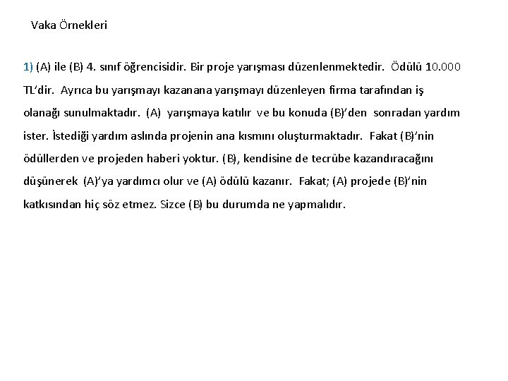 Vaka Örnekleri 1) (A) ile (B) 4. sınıf öğrencisidir. Bir proje yarışması düzenlenmektedir. Ödülü