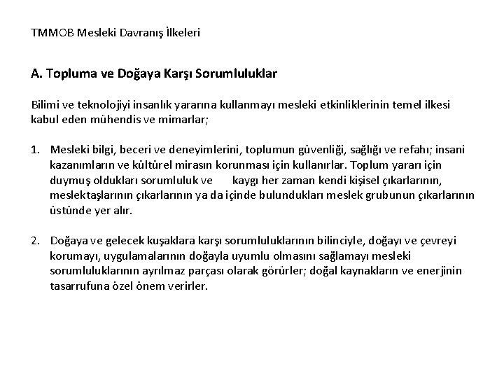TMMOB Mesleki Davranış İlkeleri A. Topluma ve Doğaya Karşı Sorumluluklar Bilimi ve teknolojiyi insanlık