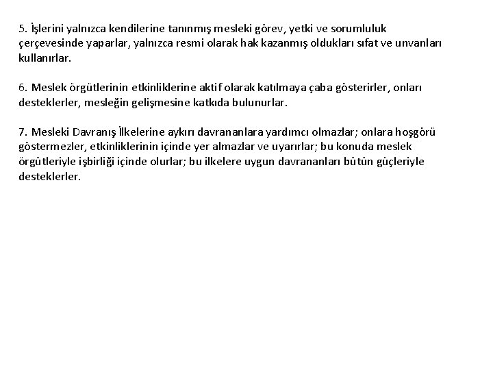 5. İşlerini yalnızca kendilerine tanınmış mesleki görev, yetki ve sorumluluk çerçevesinde yaparlar, yalnızca resmi