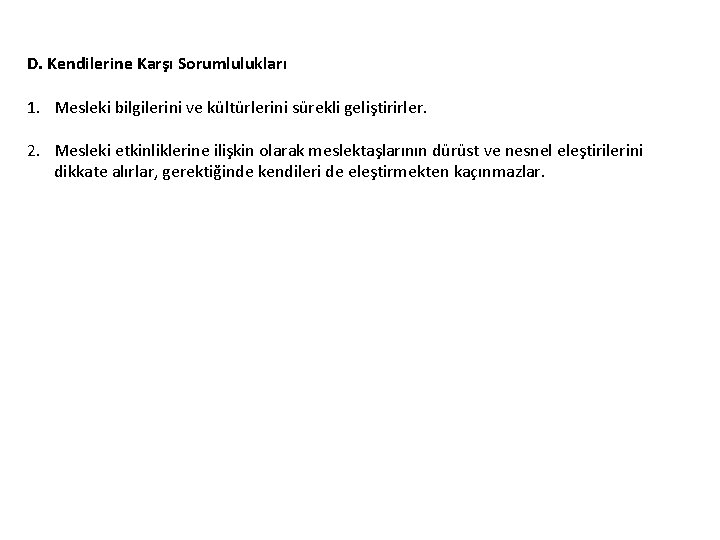 D. Kendilerine Karşı Sorumlulukları 1. Mesleki bilgilerini ve kültürlerini sürekli geliştirirler. 2. Mesleki etkinliklerine