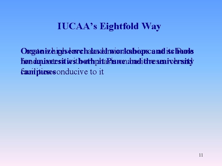 IUCAA’s Eightfold Way Organize Create a high research level academic level workshops ambienceand at