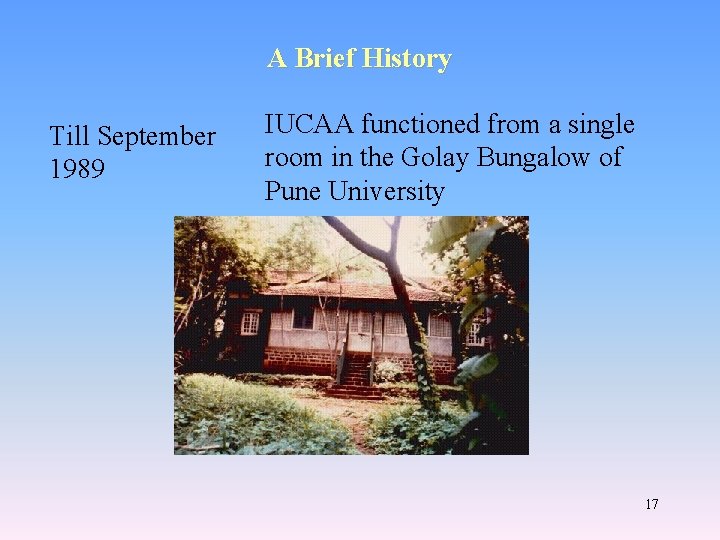 A Brief History Till September 1989 IUCAA functioned from a single room in the