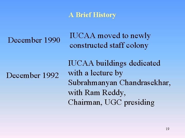 A Brief History December 1990 December 1992 IUCAA moved to newly constructed staff colony