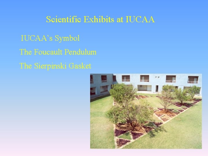 Scientific Exhibits at IUCAA’s Symbol The Foucault Pendulum The Sierpinski Gasket 29 