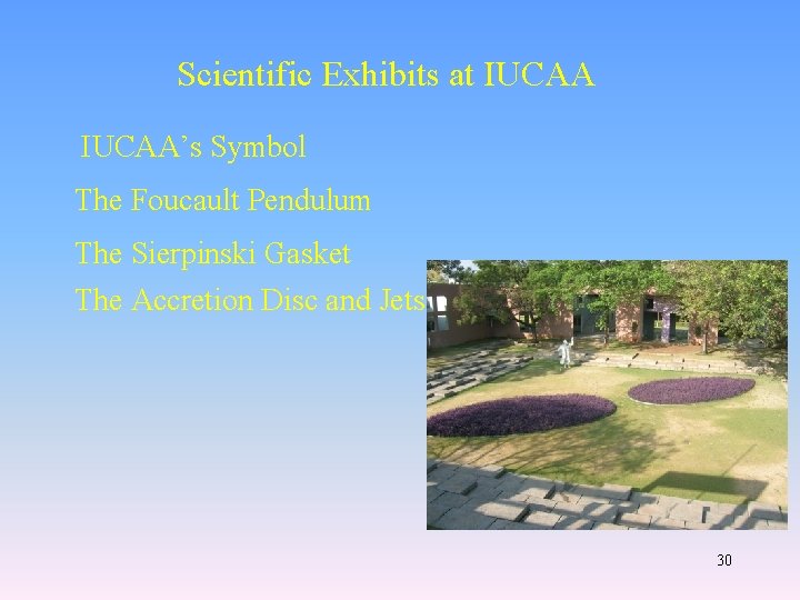 Scientific Exhibits at IUCAA’s Symbol The Foucault Pendulum The Sierpinski Gasket The Accretion Disc