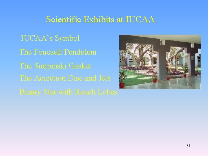 Scientific Exhibits at IUCAA’s Symbol The Foucault Pendulum The Sierpinski Gasket The Accretion Disc
