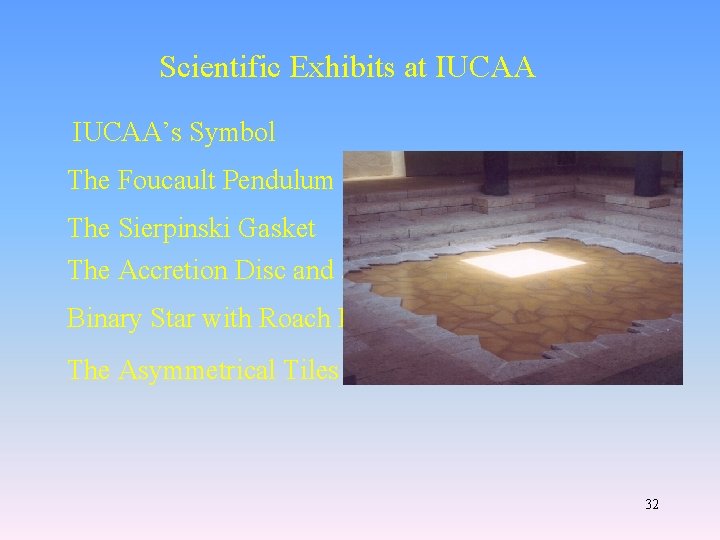 Scientific Exhibits at IUCAA’s Symbol The Foucault Pendulum The Sierpinski Gasket The Accretion Disc