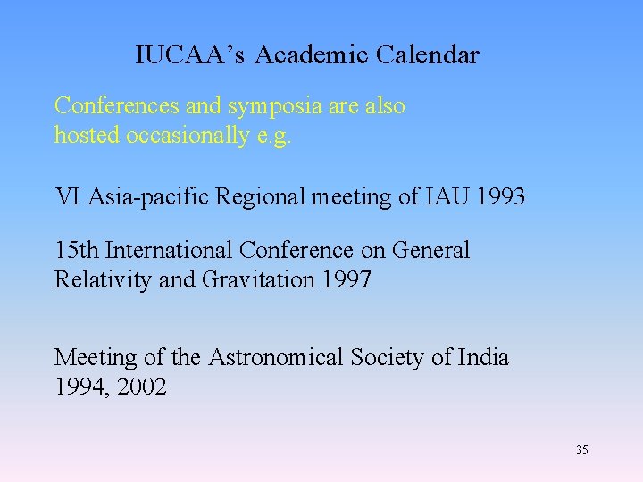 IUCAA’s Academic Calendar Conferences and symposia are also hosted occasionally e. g. VI Asia-pacific