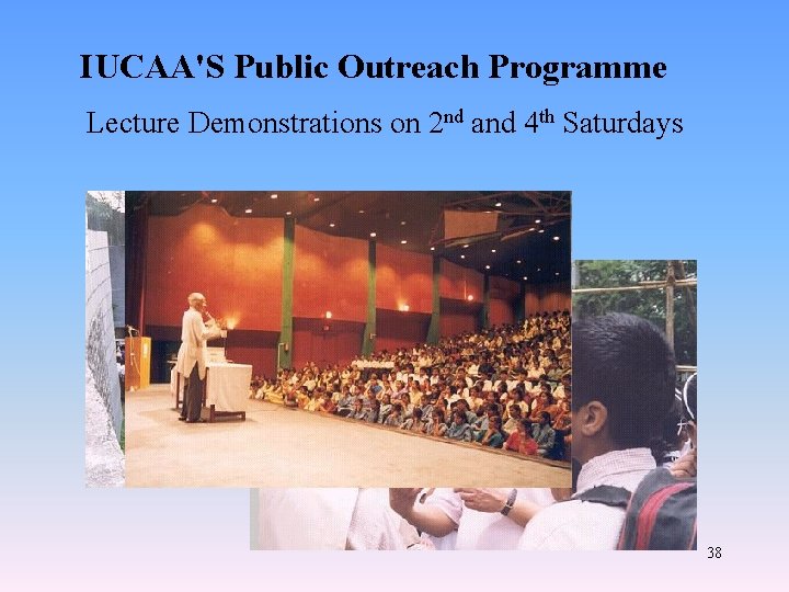 IUCAA'S Public Outreach Programme Lecture Demonstrations on 2 nd and 4 th Saturdays 38