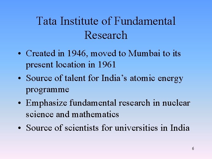 Tata Institute of Fundamental Research • Created in 1946, moved to Mumbai to its