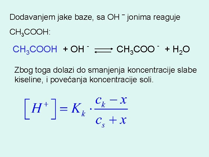 Dodavanjem jake baze, sa OH – jonima reaguje CH 3 COOH: CH 3 COOH