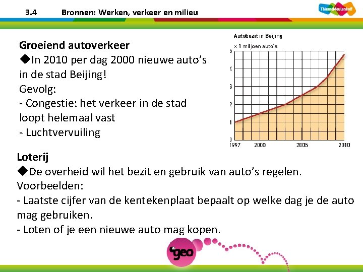 3. 4 Bronnen: Werken, verkeer en milieu Groeiend autoverkeer u. In 2010 per dag