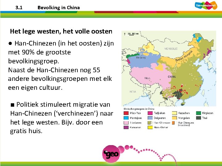 3. 1 Bevolking in China Het lege westen, het volle oosten ● Han-Chinezen (in
