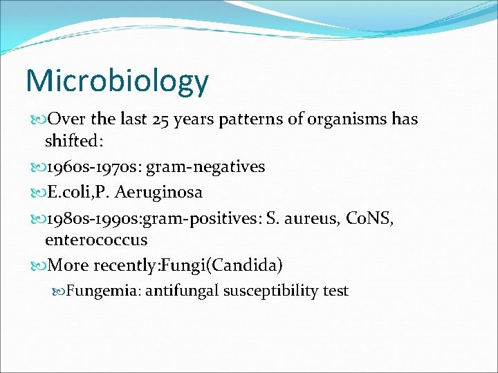 Microbiology Over the last 25 years patterns of organisms has shifted: 1960 s-1970 s:
