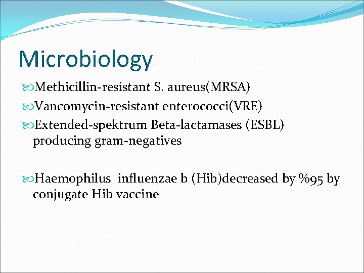 Microbiology Methicillin-resistant S. aureus(MRSA) Vancomycin-resistant enterococci(VRE) Extended-spektrum Beta-lactamases (ESBL) producing gram-negatives Haemophilus influenzae b