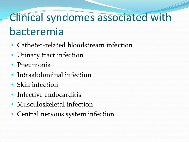 Clinical syndomes associated with bacteremia • • Catheter-related bloodstream infection Urinary tract infection Pneumonia