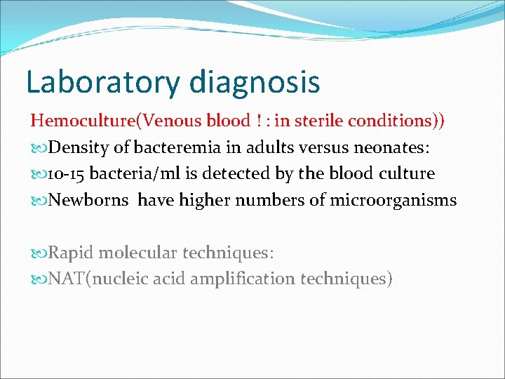 Laboratory diagnosis Hemoculture(Venous blood ! : in sterile conditions)) Density of bacteremia in adults
