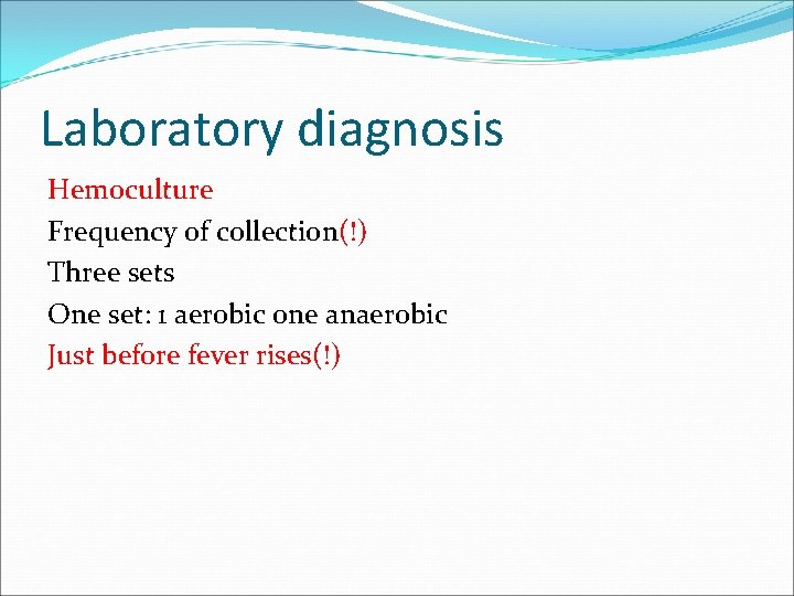Laboratory diagnosis Hemoculture Frequency of collection(!) Three sets One set: 1 aerobic one anaerobic