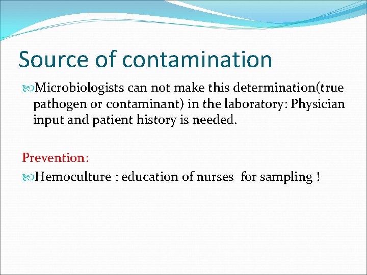 Source of contamination Microbiologists can not make this determination(true pathogen or contaminant) in the