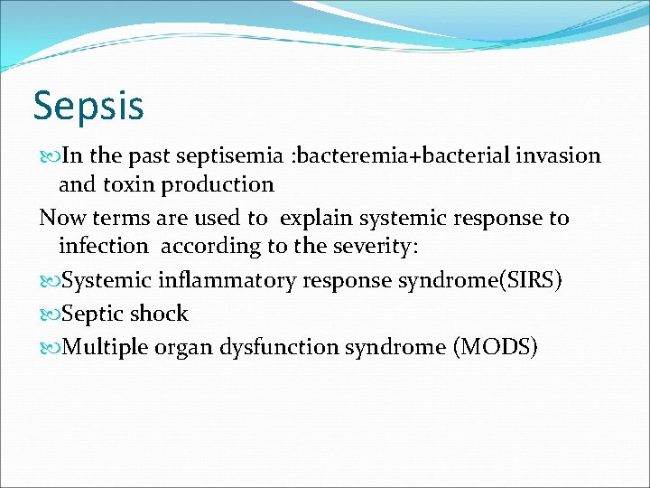 Sepsis In the past septisemia : bacteremia+bacterial invasion and toxin production Now terms are