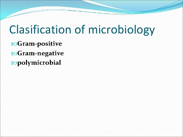 Clasification of microbiology Gram-positive Gram-negative polymicrobial 