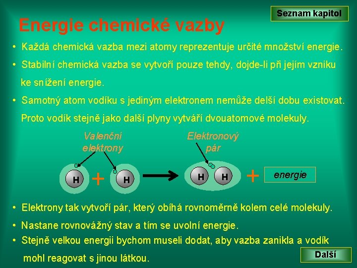 Energie chemické vazby Seznam kapitol • Každá chemická vazba mezi atomy reprezentuje určité množství