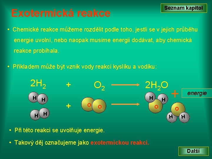Seznam kapitol Exotermická reakce • Chemické reakce můžeme rozdělit podle toho, jestli se v Seznam kapitol Exotermická reakce • Chemické reakce můžeme rozdělit podle toho, jestli se v