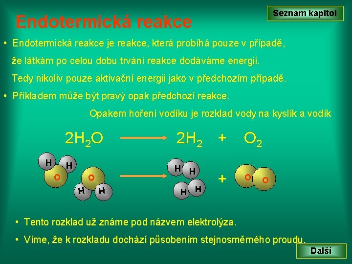 Seznam kapitol Endotermická reakce • Endotermická reakce je reakce, která probíhá pouze v případě,