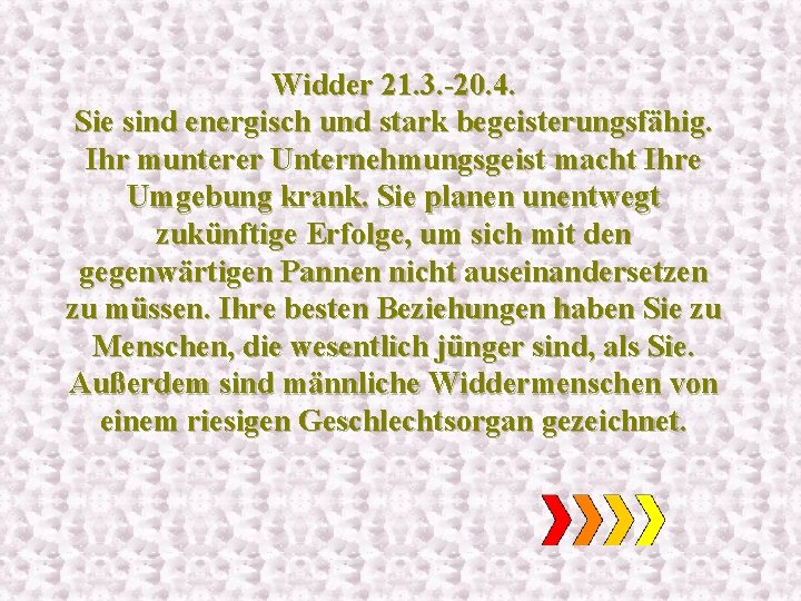Widder 21. 3. -20. 4. Sie sind energisch und stark begeisterungsfähig. Ihr munterer Unternehmungsgeist