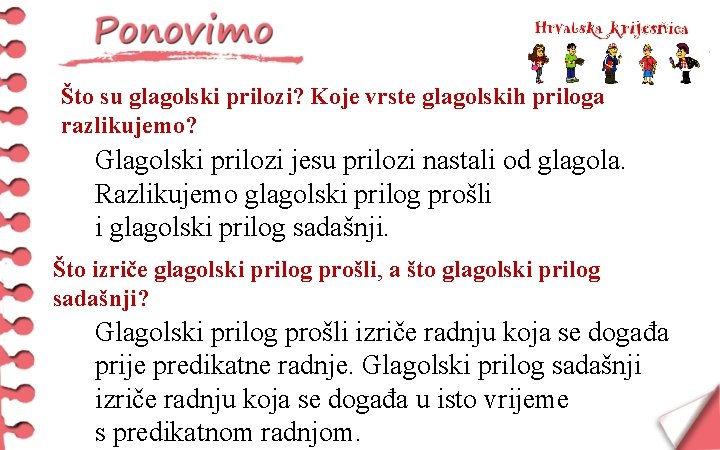 Što su glagolski prilozi? Koje vrste glagolskih priloga razlikujemo? Glagolski prilozi jesu prilozi nastali