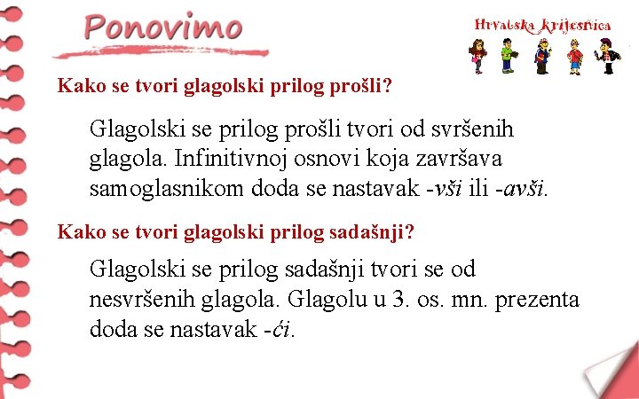 Kako se tvori glagolski prilog prošli? Glagolski se prilog prošli tvori od svršenih glagola.