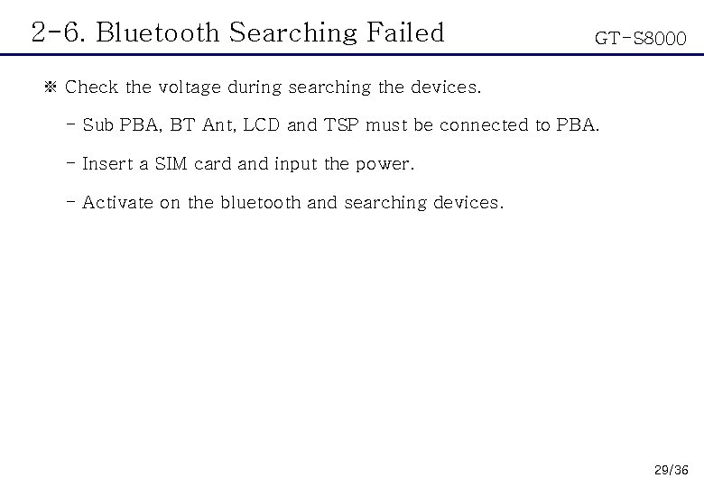 2 -6. Bluetooth Searching Failed GT-S 8000 ※ Check the voltage during searching the